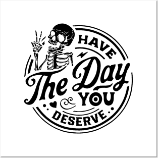 Have The Day You Deserve Shirt, Kindness Gift, Sarcastic Shirts, Motivational Skeleton TShirt, Inspirational Clothes, Motivational Tye Dye Posters and Art